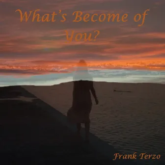 What's Become of You by Frank Terzo