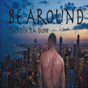 Be Around by Twaun Da Don