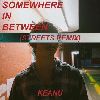 Somewhere in Between (Streets Remix) by Keanu Domini