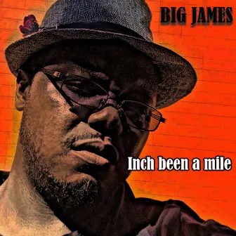 Inch Been A Mile by Big James