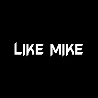 Where the Mike Is by Like Mike