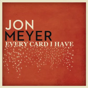 Every Card I Have by Jon Meyer