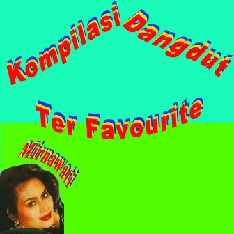 Kompilasi Dangdut Ter Favourite by Mirnawati