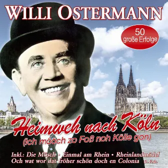 Heimweh nach Köln (Ich mööch zo Foß noh Kölle gon) - 50 große Erfolge by Willi Ostermann