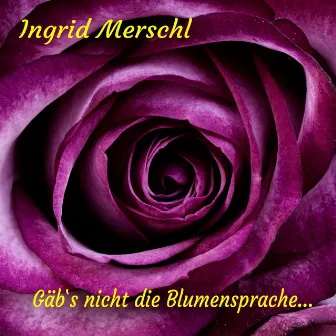 Gäb's nicht die Blumensprache by Ingrid Merschl