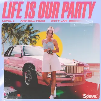 Life Is Our Party by Archelli Findz