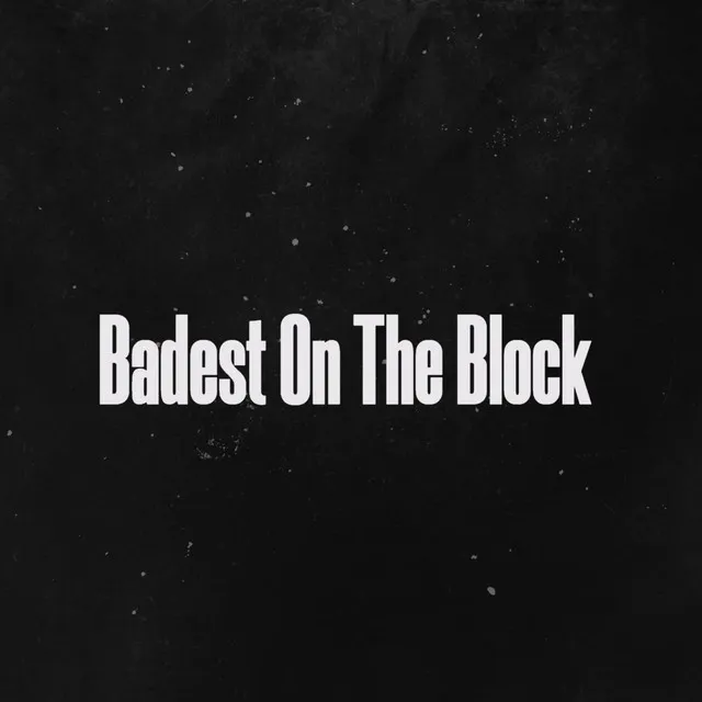 Badest On The Block