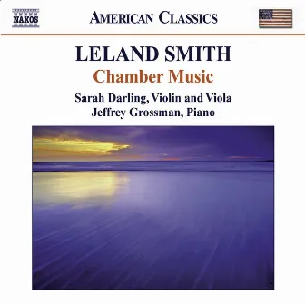 Smith, L.: Chamber Music - Piano Sonata / Viola Sonata / Suite for Solo Viola / 6 Bagatelles by Jeffrey Grossman