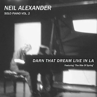 Solo Piano Vol. 2: Darn That Dream Live in LA by Neil Alexander