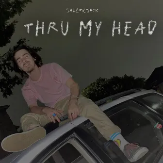 Thru My Head by Savemejack