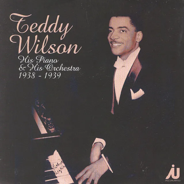 Teddy Wilson - His Piano & His Orchestra 1938-39