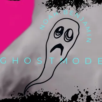 Ghost Mode by Noah Benjamin