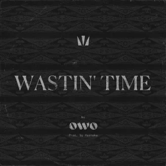 Wastin' time by OWO