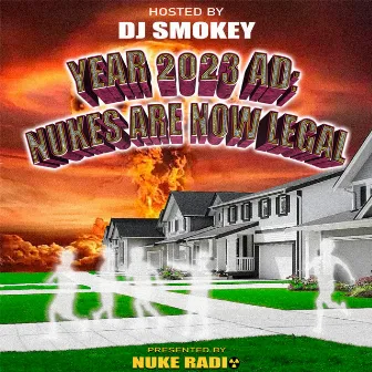 YEAR 2023 AD: NUKES ARE NOW LEGAL (HOSTED BY DJ SMOKEY) by CHRIST DILLINGER