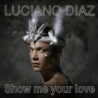 Show me your love by Luciano Diaz