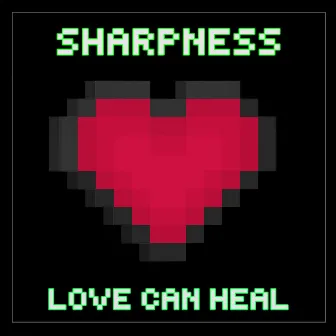 Love Can Heal by Sharpness