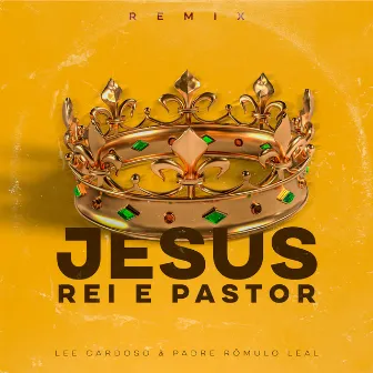 Jesus Rei e Pastor (Remix) by Lee Cardoso