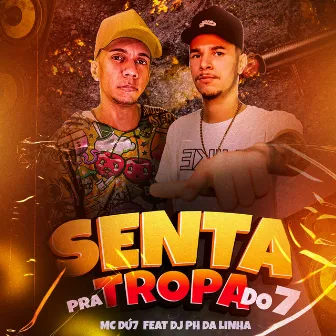 Senta pra Tropa do 7 by MC DÚ7