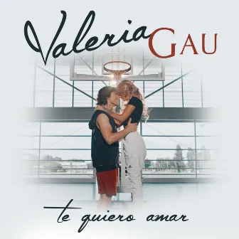 Te Quiero Amar by Valeria Gau