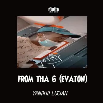 FROM THA 6 (EVATON) by YANDHII LUCIAN