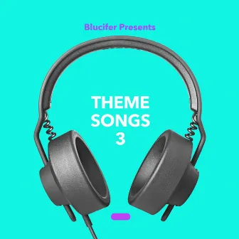 Blucifer Presents: Theme Songs 3 by ∆RTHUR