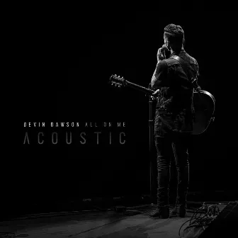 All On Me (Acoustic Version) by Devin Dawson