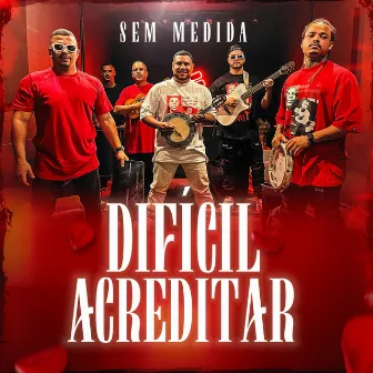 Difícil Acreditar by SEM MEDIDA