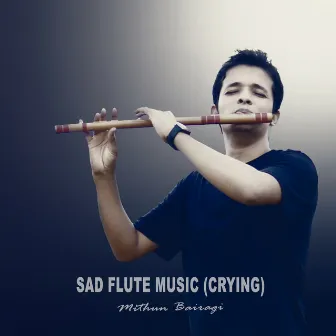 Sad Flute Music (Crying) by Mithun Bairagi