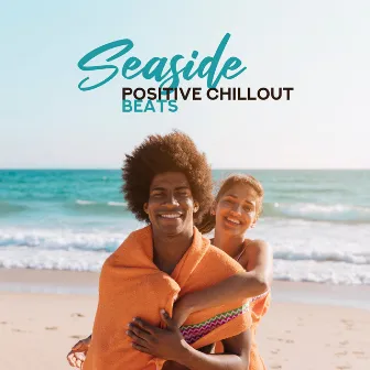 Seaside Positive Chillout Beats: Tropical Chillout Music for Deep Relaxation, Cool Summer Beach Background Music for Holiday Relax with Friends by Journey Music Paradise