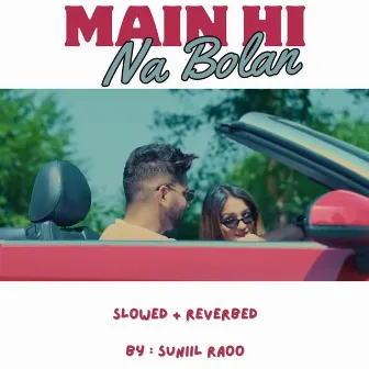 Main Hi Na Bolan (Slowed + Reverbed) by Suniil Raoo