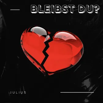 Bleibst Du? by JULIUS