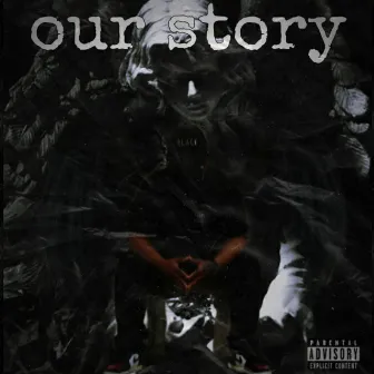 Our story by Lil Maxzy