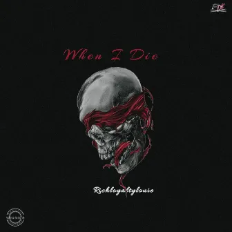 When i Die by Richloyaltylouie