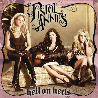 Hell On Heels by Pistol Annies