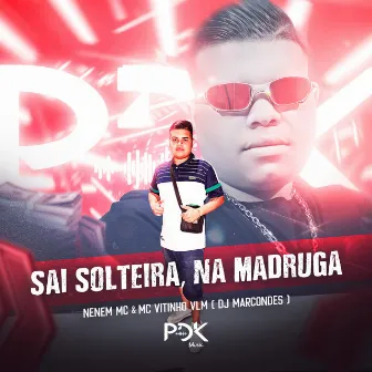 Sai Solteira na Madruga by Neném MC