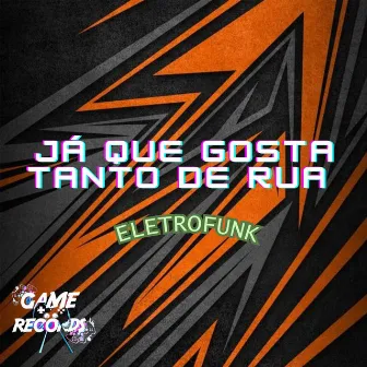 Já Que Gosta Tanto de Rua (Eletrofunk) by DJ Brunno Garcia