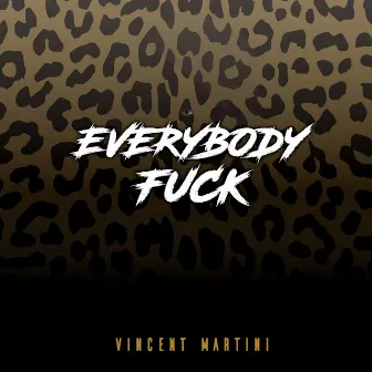 Everybody Fuck (Party Trash Anthem) by Vincent Martini