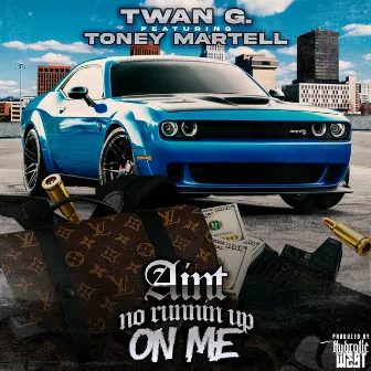 Ain't No Runnin Up On Me (feat. Toney Martell) by Twan G.