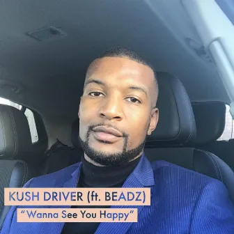 Wanna See You Happy by Kush Driver