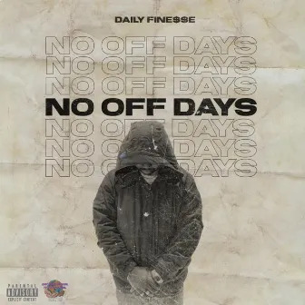 No Off Days by Daily Fine$$e