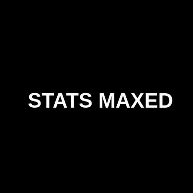 STATS MAXED