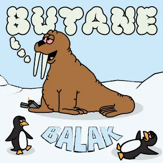 Butane Walrus by Balak