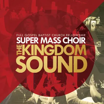 The Kingdom Sound by Full Gospel Baptist Church Fellowship Super Mass Choir