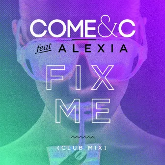 Fix Me (feat. Alexia) by Come & C