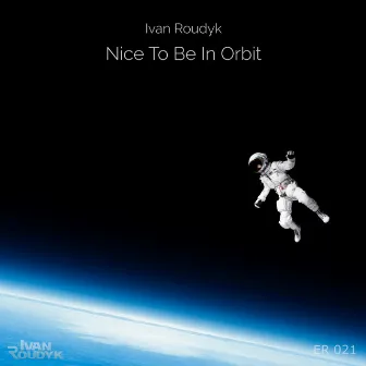 Nice To Be In Orbit by Ivan Roudyk