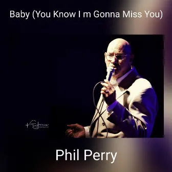 Baby (You Know I m Gonna Miss You) by Phil Perry