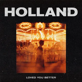 LOVED YOU BETTER by Holland