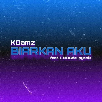 Biarkan Aku by KDamz