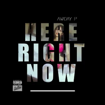 Here Right Now by AwDay P