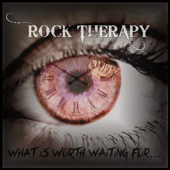 What Is Worth Waiting For... by Rock Therapy